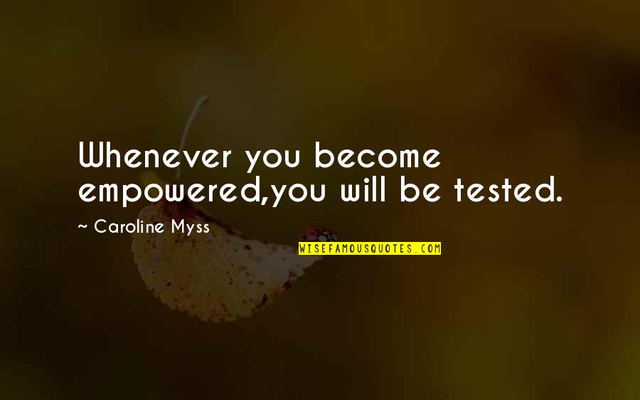 Learning To Speak English Quotes By Caroline Myss: Whenever you become empowered,you will be tested.