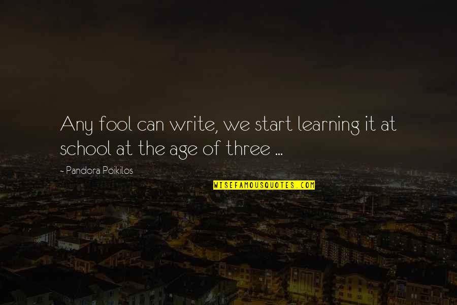 Learning To Start Over Quotes By Pandora Poikilos: Any fool can write, we start learning it