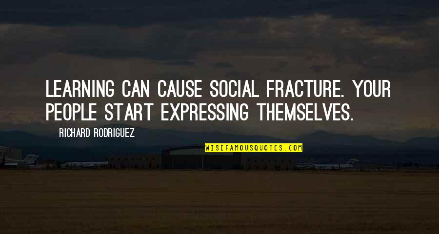 Learning To Start Over Quotes By Richard Rodriguez: Learning can cause social fracture. Your people start