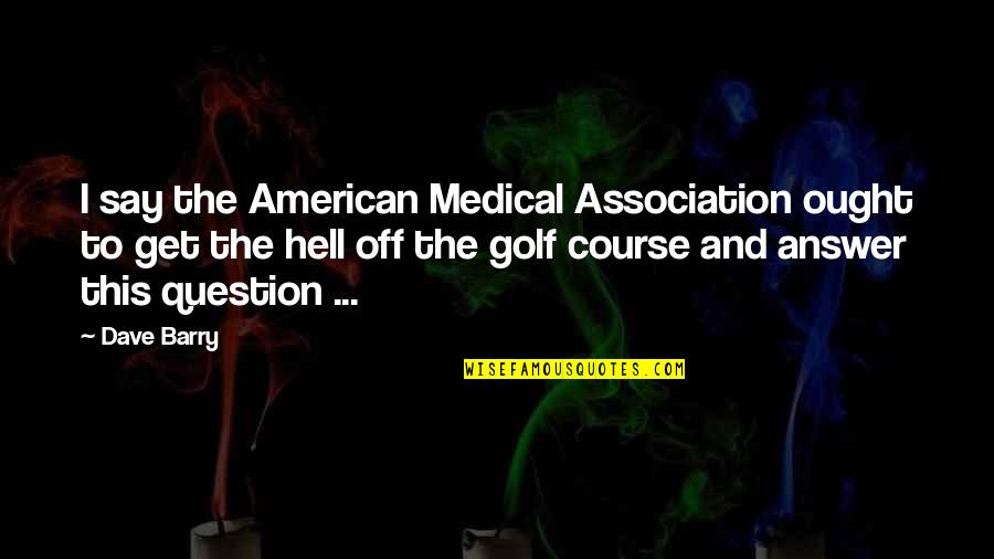 Learning To Think For Yourself Quotes By Dave Barry: I say the American Medical Association ought to