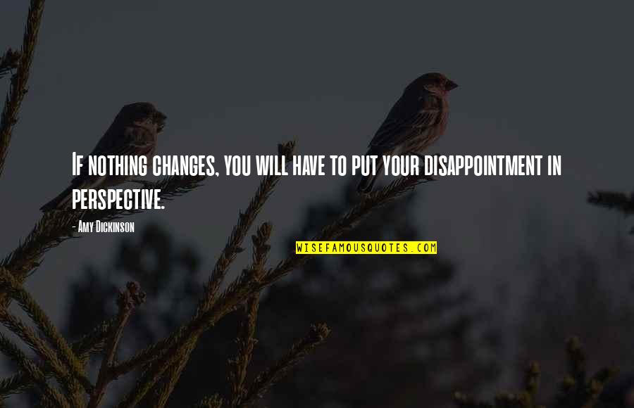 Learning To Trust No One Quotes By Amy Dickinson: If nothing changes, you will have to put