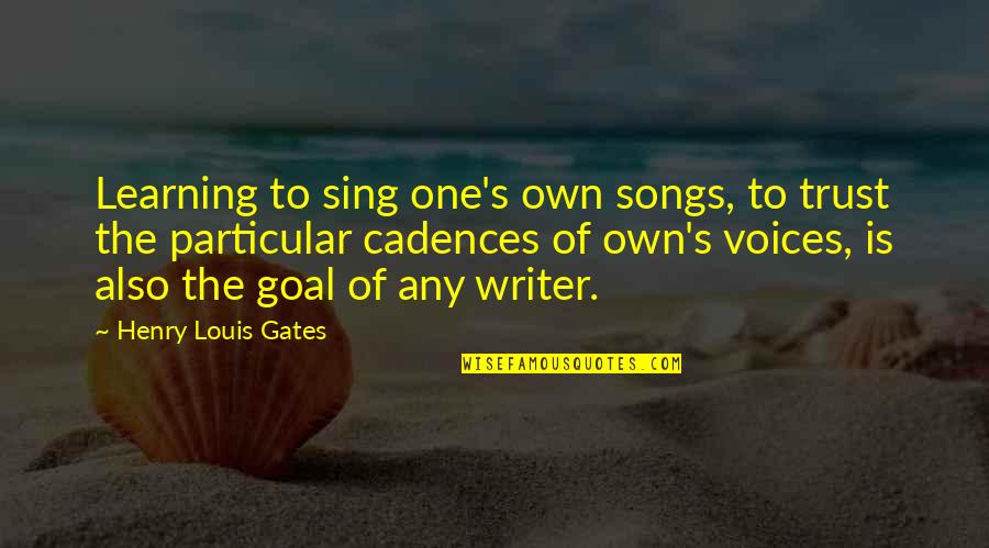 Learning To Trust No One Quotes By Henry Louis Gates: Learning to sing one's own songs, to trust