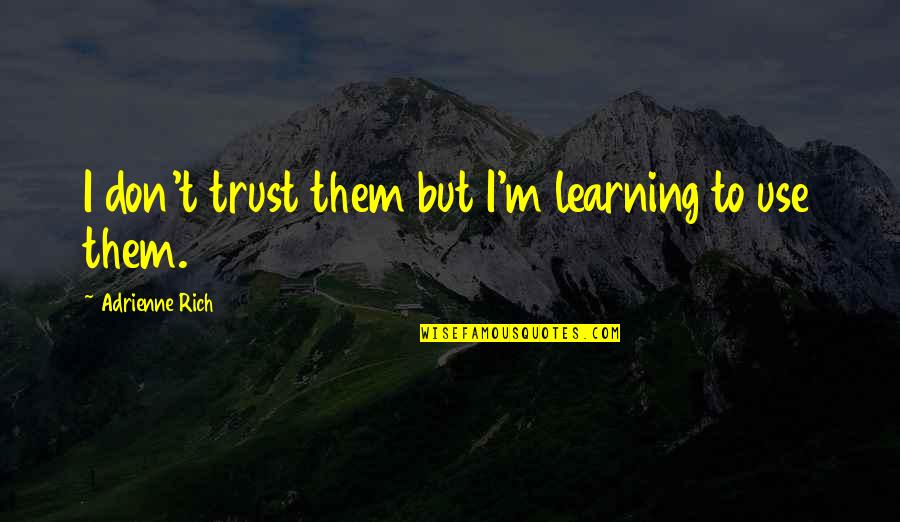 Learning To Trust Quotes By Adrienne Rich: I don't trust them but I'm learning to