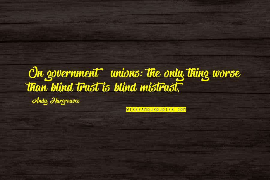 Learning To Trust Quotes By Andy Hargreaves: On government & unions: the only thing worse