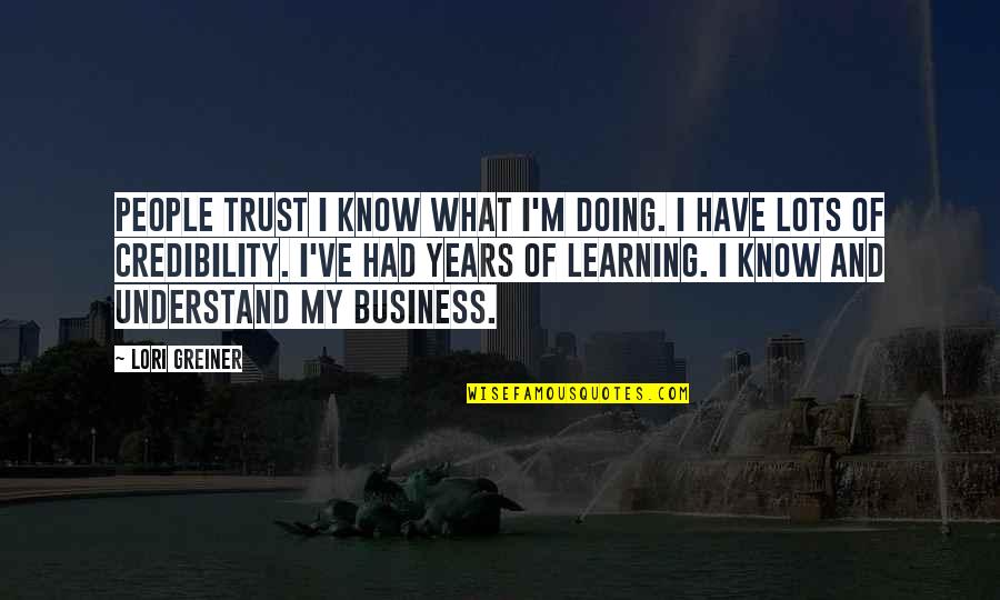Learning To Trust Quotes By Lori Greiner: People trust I know what I'm doing. I