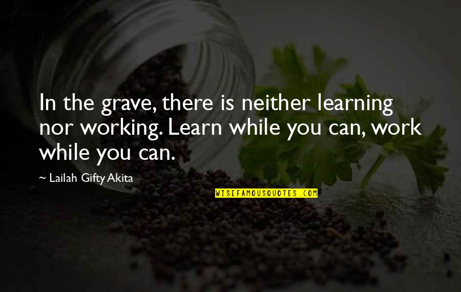 Learning To Work Together Quotes By Lailah Gifty Akita: In the grave, there is neither learning nor