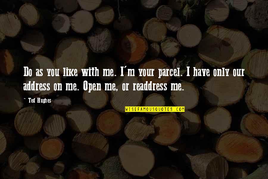 Learning To Work Together Quotes By Ted Hughes: Do as you like with me. I'm your