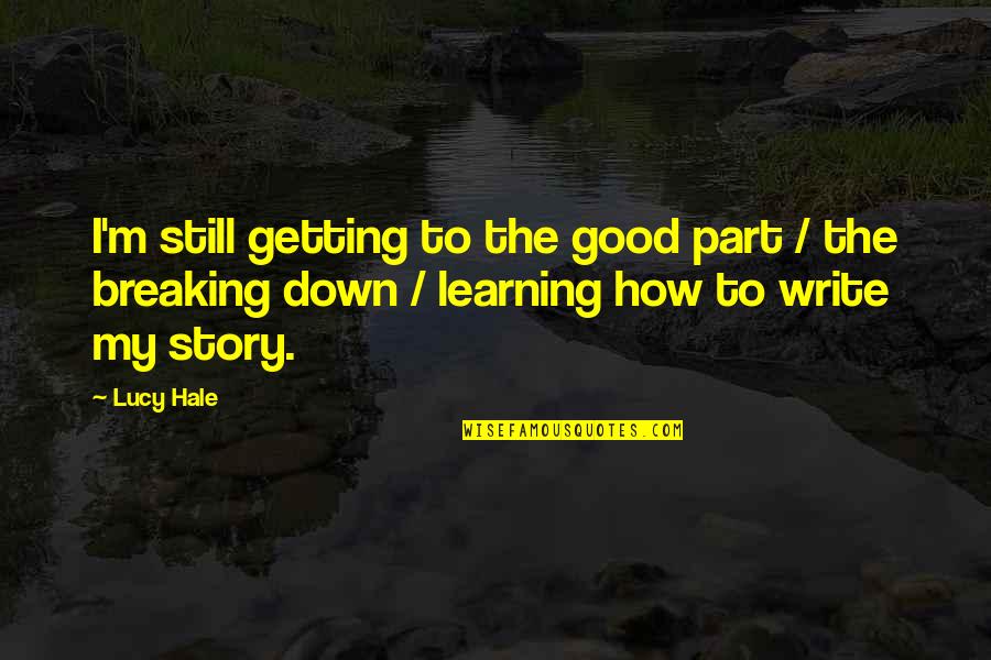 Learning To Write Quotes By Lucy Hale: I'm still getting to the good part /