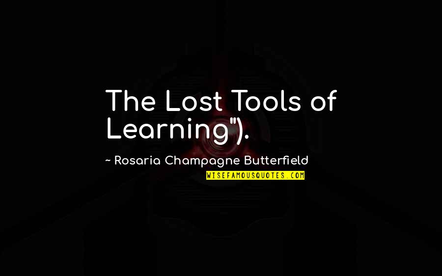 Learning Tools Quotes By Rosaria Champagne Butterfield: The Lost Tools of Learning").