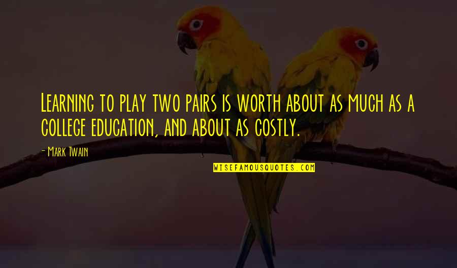 Learning Twain Quotes By Mark Twain: Learning to play two pairs is worth about