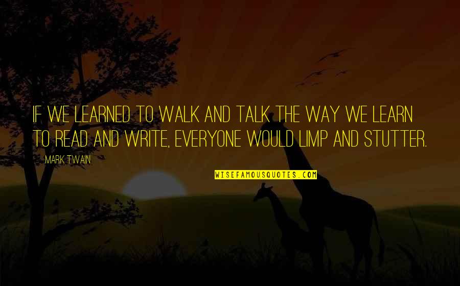 Learning Twain Quotes By Mark Twain: If we learned to walk and talk the