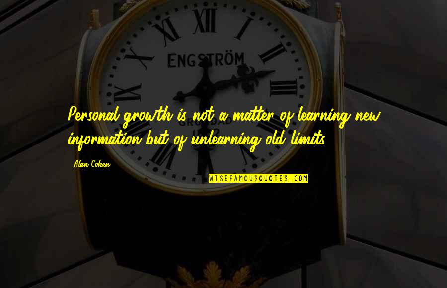 Learning Unlearning Quotes By Alan Cohen: Personal growth is not a matter of learning