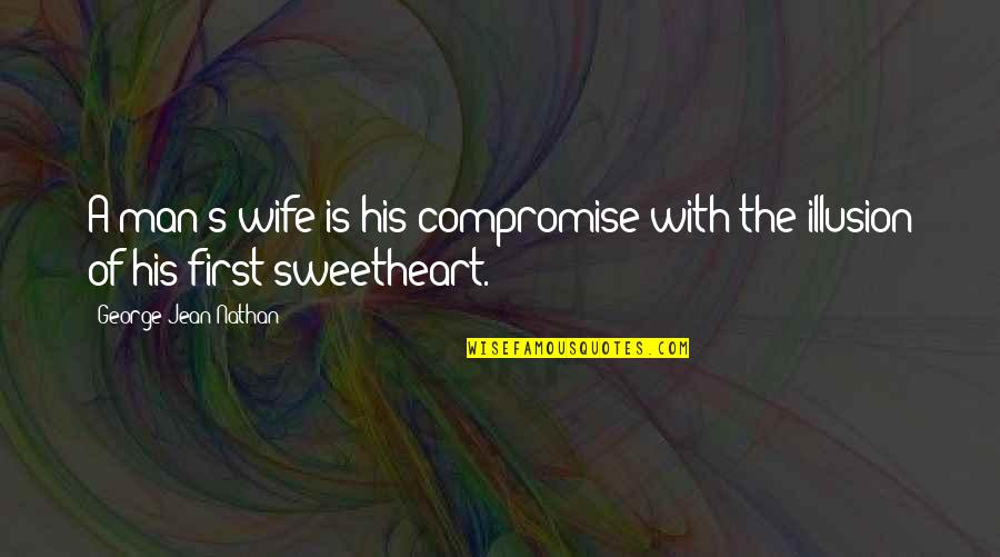 Learning Who Your Friends Are Quotes By George Jean Nathan: A man's wife is his compromise with the