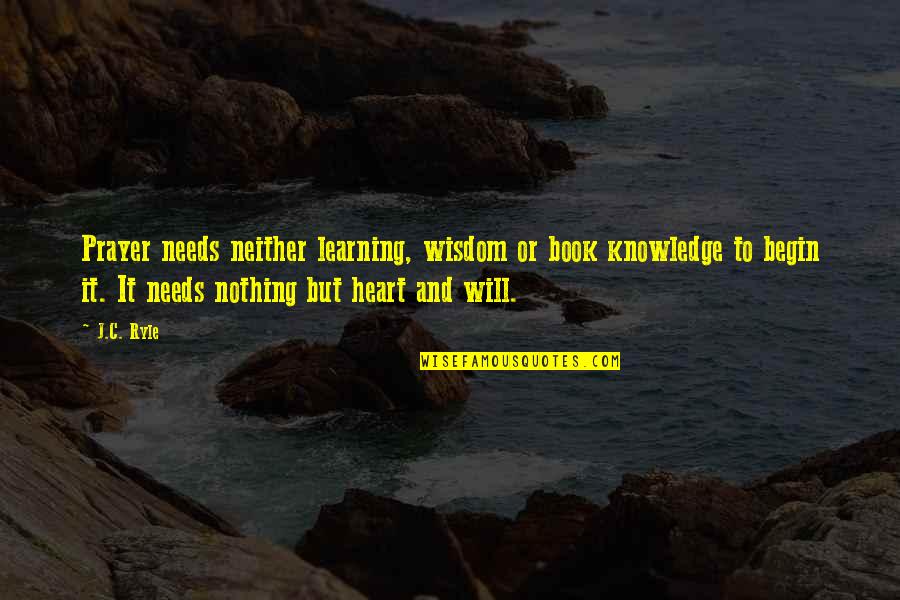 Learning Wisdom Quotes By J.C. Ryle: Prayer needs neither learning, wisdom or book knowledge