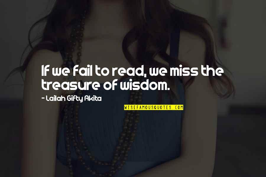 Learning Wisdom Quotes By Lailah Gifty Akita: If we fail to read, we miss the