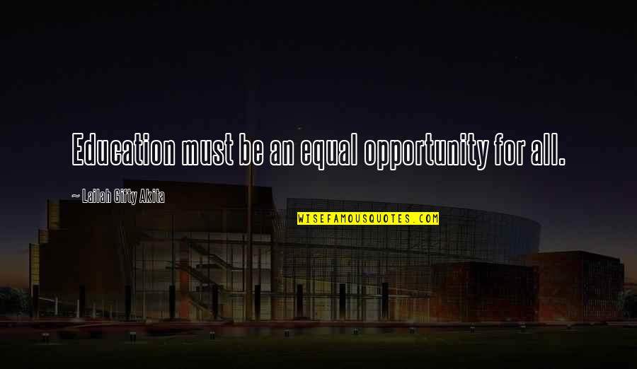Learning Wisdom Quotes By Lailah Gifty Akita: Education must be an equal opportunity for all.