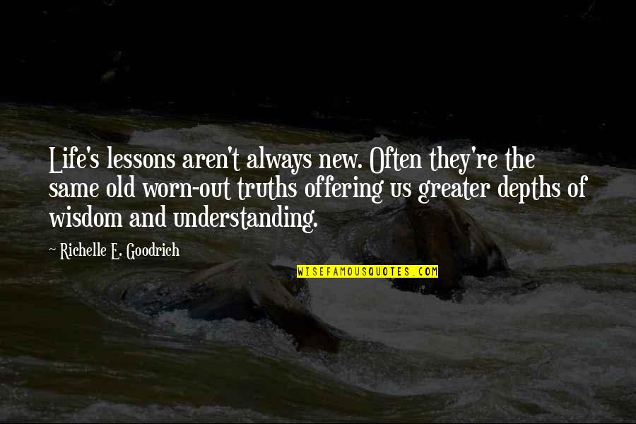 Learning Wisdom Quotes By Richelle E. Goodrich: Life's lessons aren't always new. Often they're the
