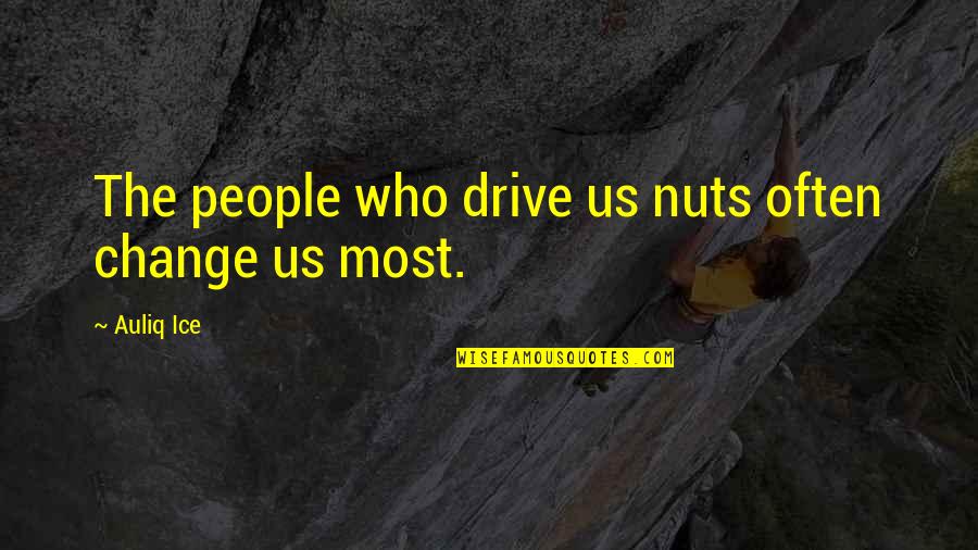 Learning With Others Quotes By Auliq Ice: The people who drive us nuts often change