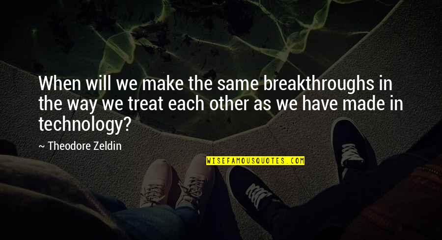 Learning With Technology Quotes By Theodore Zeldin: When will we make the same breakthroughs in Learning With Technology Quotes By Theodore Zeldin: When will we make the same breakthroughs in