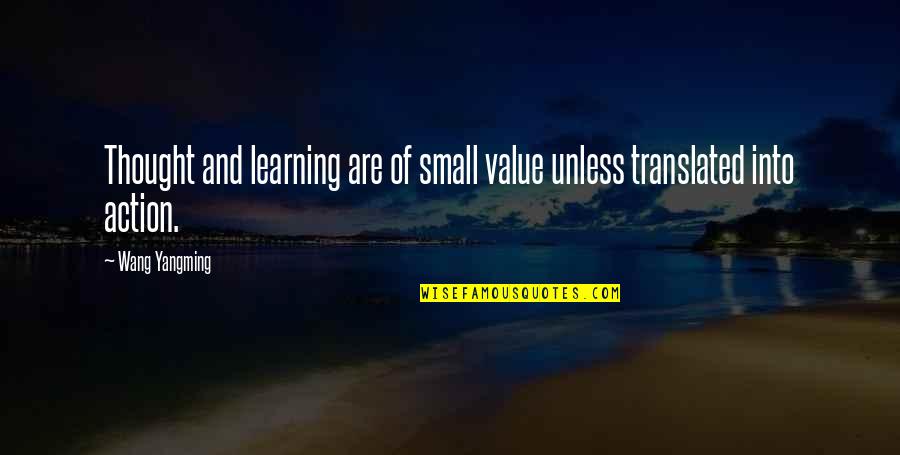 Learning Without Action Quotes By Wang Yangming: Thought and learning are of small value unless