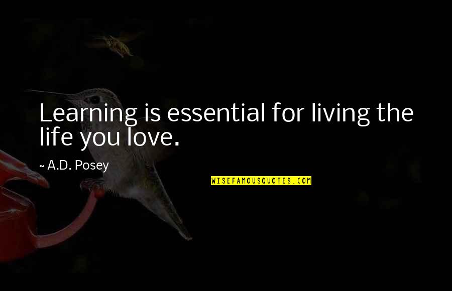 Learning Writing Quotes By A.D. Posey: Learning is essential for living the life you