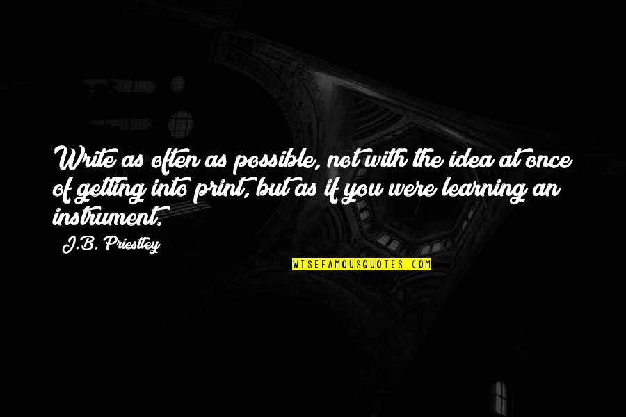 Learning Writing Quotes By J.B. Priestley: Write as often as possible, not with the
