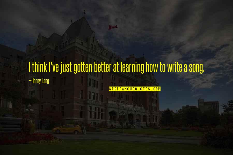 Learning Writing Quotes By Jonny Lang: I think I've just gotten better at learning