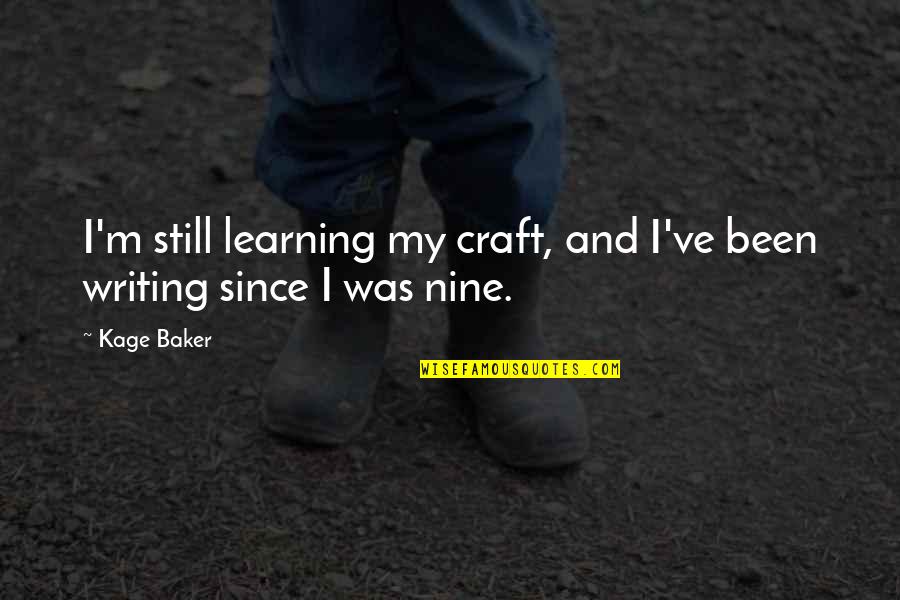 Learning Writing Quotes By Kage Baker: I'm still learning my craft, and I've been