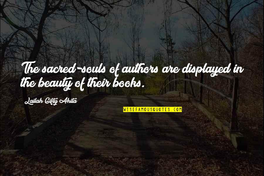 Learning Writing Quotes By Lailah Gifty Akita: The sacred-souls of authors are displayed in the