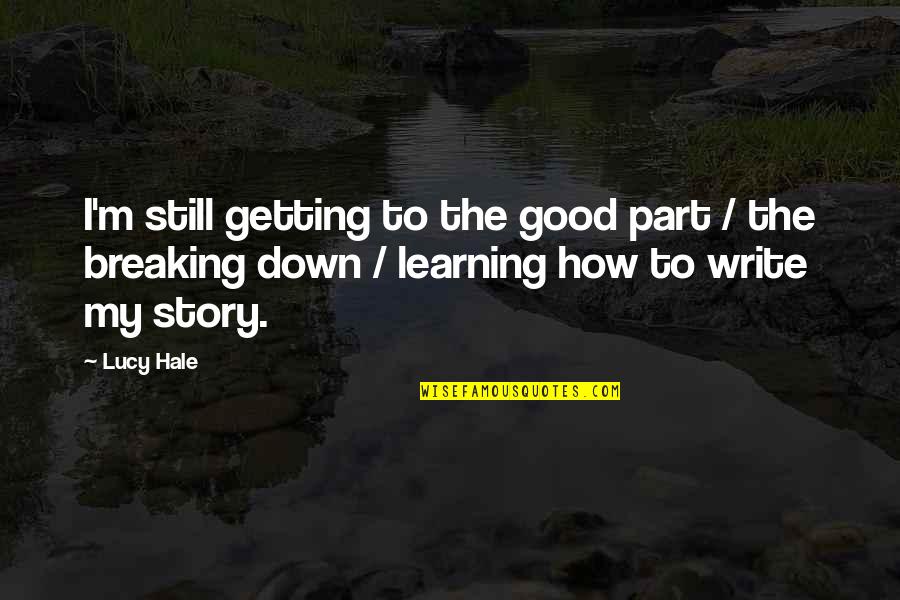 Learning Writing Quotes By Lucy Hale: I'm still getting to the good part /