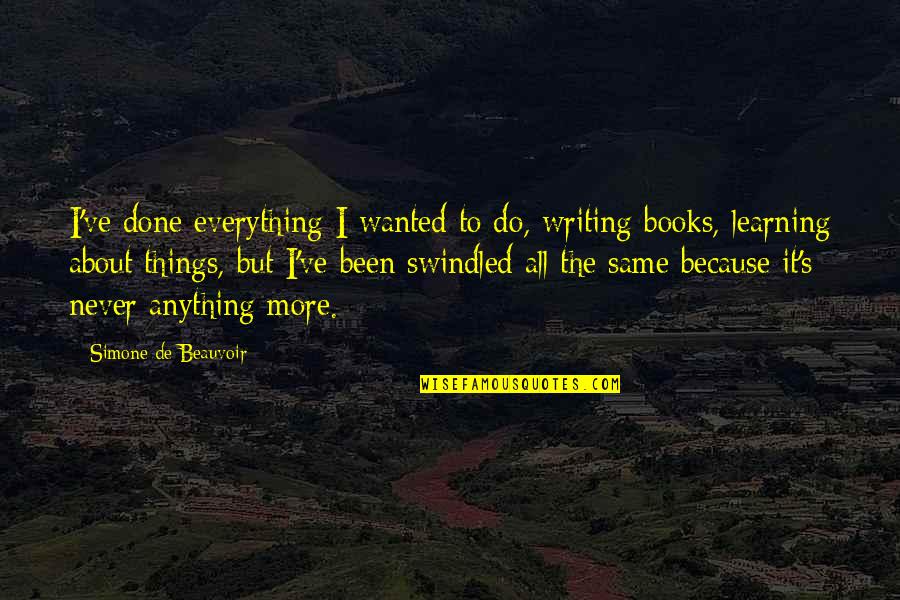 Learning Writing Quotes By Simone De Beauvoir: I've done everything I wanted to do, writing