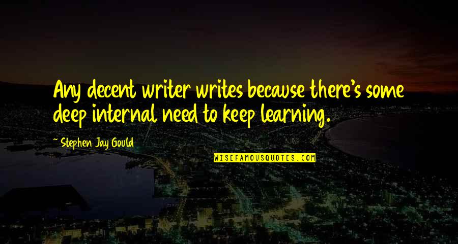 Learning Writing Quotes By Stephen Jay Gould: Any decent writer writes because there's some deep