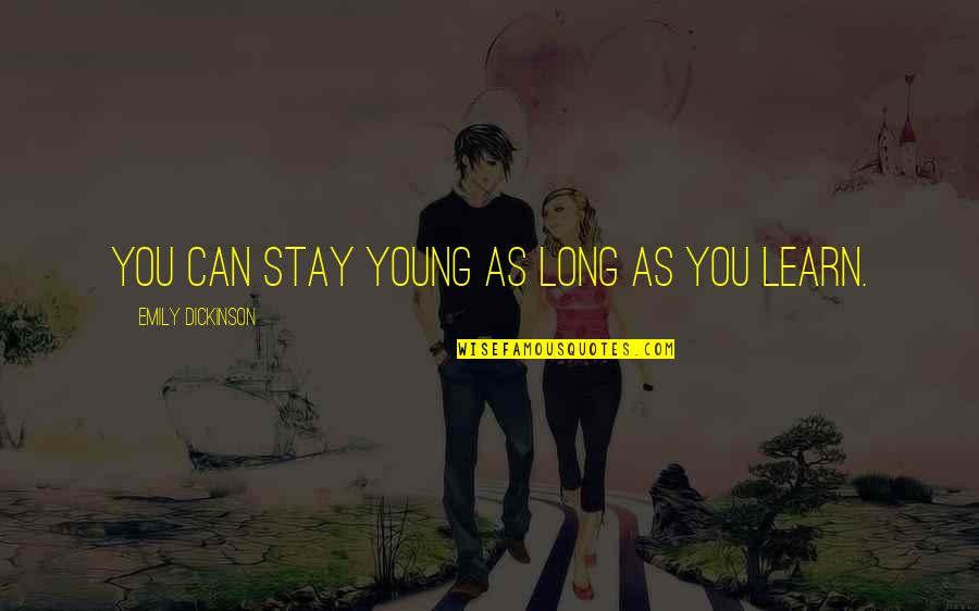 Learning Young Quotes By Emily Dickinson: You can stay young as long as you Learning Young Quotes By Emily Dickinson: You can stay young as long as you