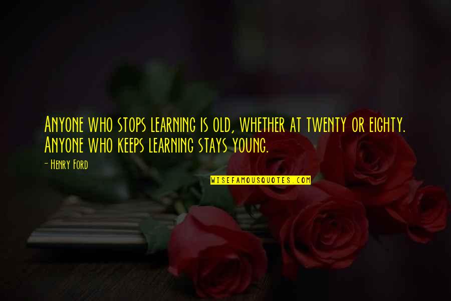 Learning Young Quotes By Henry Ford: Anyone who stops learning is old, whether at Learning Young Quotes By Henry Ford: Anyone who stops learning is old, whether at