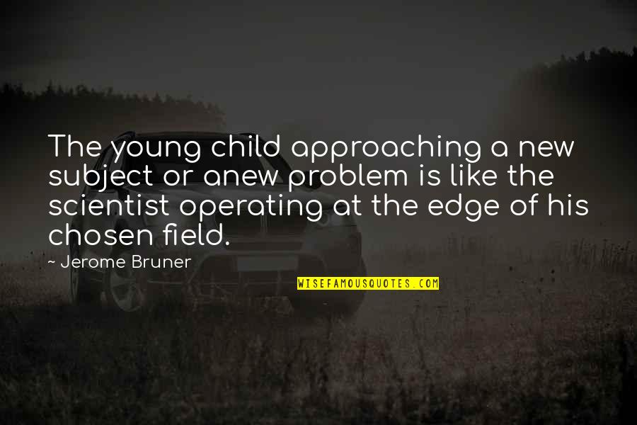 Learning Young Quotes By Jerome Bruner: The young child approaching a new subject or Learning Young Quotes By Jerome Bruner: The young child approaching a new subject or