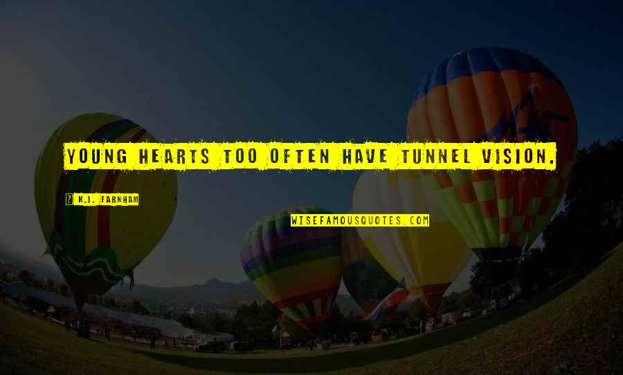 Learning Young Quotes By K.J. Farnham: Young hearts too often have tunnel vision. Learning Young Quotes By K.J. Farnham: Young hearts too often have tunnel vision.