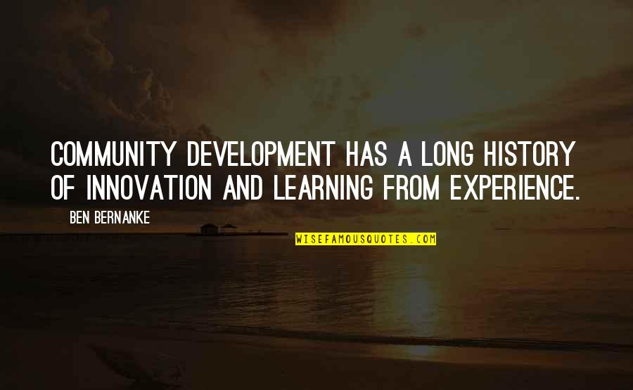 Learning Your History Quotes By Ben Bernanke: Community development has a long history of innovation