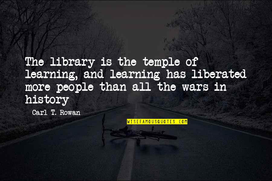 Learning Your History Quotes By Carl T. Rowan: The library is the temple of learning, and