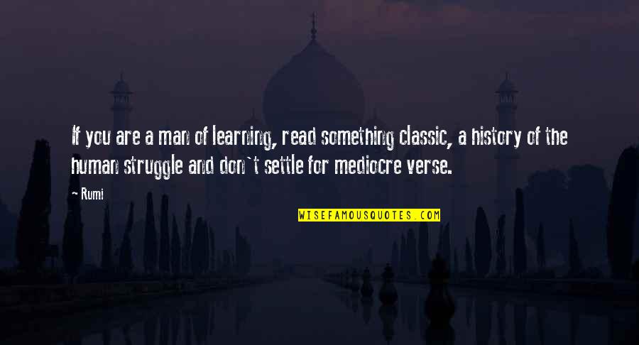 Learning Your History Quotes By Rumi: If you are a man of learning, read