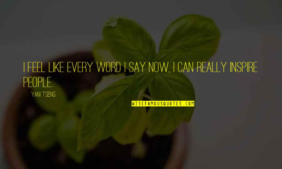 Learnings In Life Quotes By Yani Tseng: I feel like every word I say now,