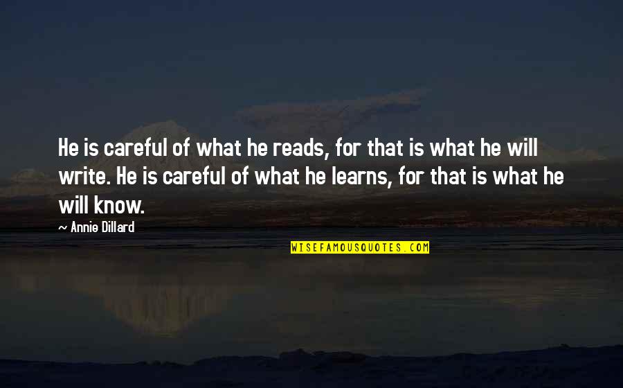 Learns Quotes By Annie Dillard: He is careful of what he reads, for