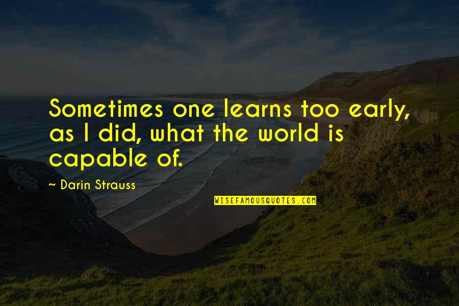 Learns Quotes By Darin Strauss: Sometimes one learns too early, as I did,