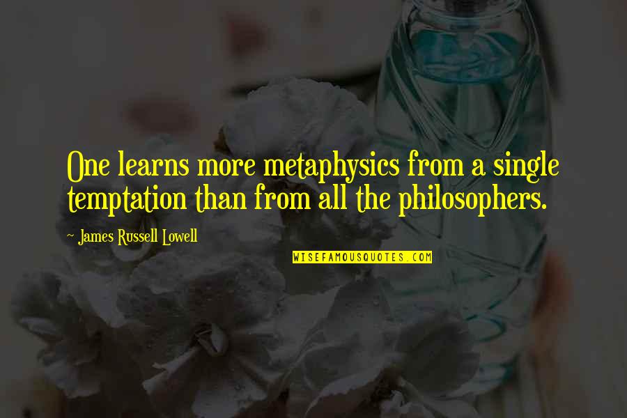 Learns Quotes By James Russell Lowell: One learns more metaphysics from a single temptation