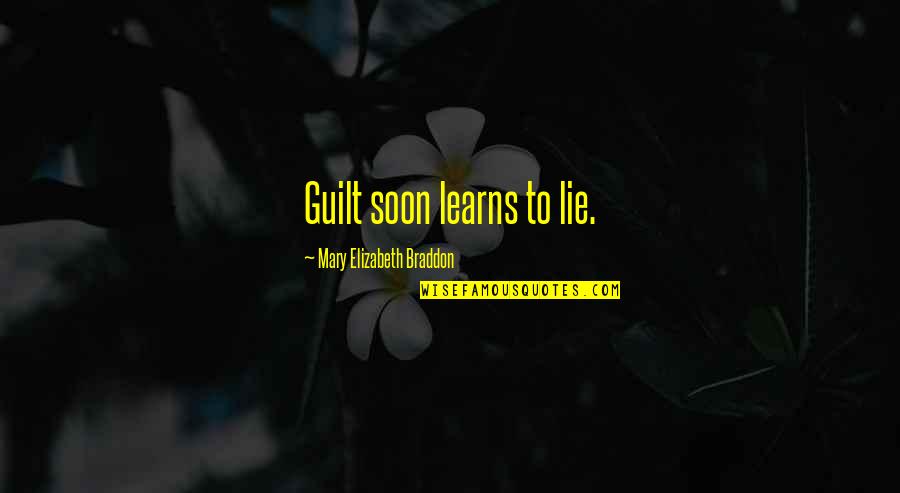 Learns Quotes By Mary Elizabeth Braddon: Guilt soon learns to lie.