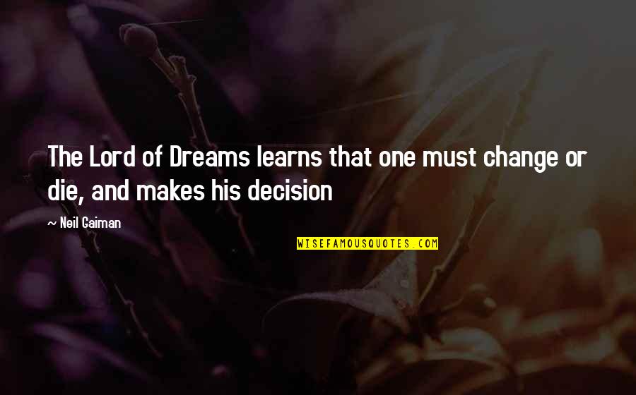 Learns Quotes By Neil Gaiman: The Lord of Dreams learns that one must