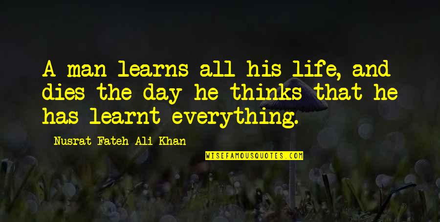 Learns Quotes By Nusrat Fateh Ali Khan: A man learns all his life, and dies