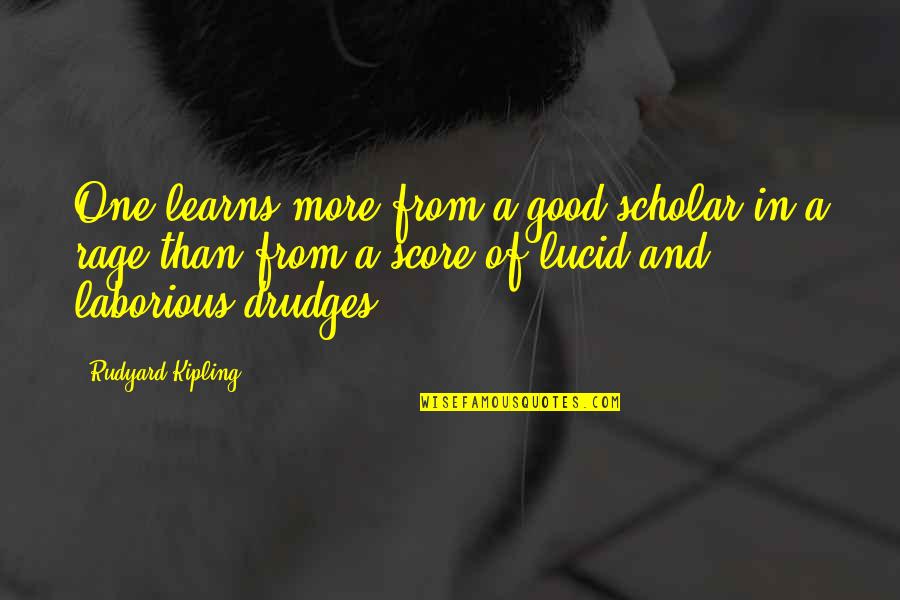 Learns Quotes By Rudyard Kipling: One learns more from a good scholar in