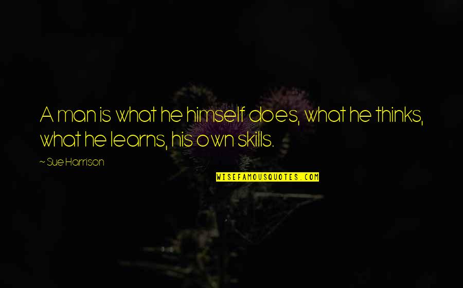 Learns Quotes By Sue Harrison: A man is what he himself does, what