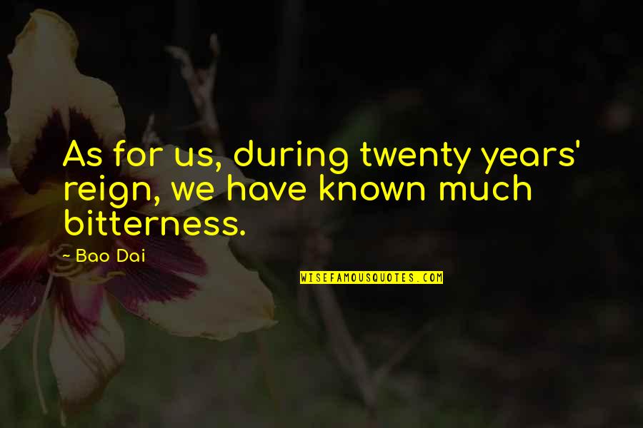 Learnsomething Quotes By Bao Dai: As for us, during twenty years' reign, we