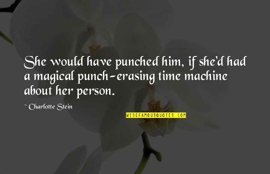 Learsi Quotes By Charlotte Stein: She would have punched him, if she'd had Learsi Quotes By Charlotte Stein: She would have punched him, if she'd had